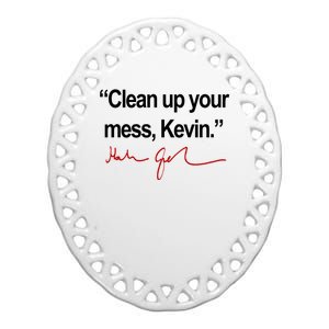 Clean Up Your Mess Kevin Political Ceramic Oval Ornament