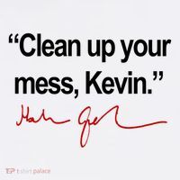 Clean Up Your Mess Kevin Political Premium T-Shirt