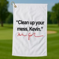 Clean Up Your Mess Kevin Political Golf Towel