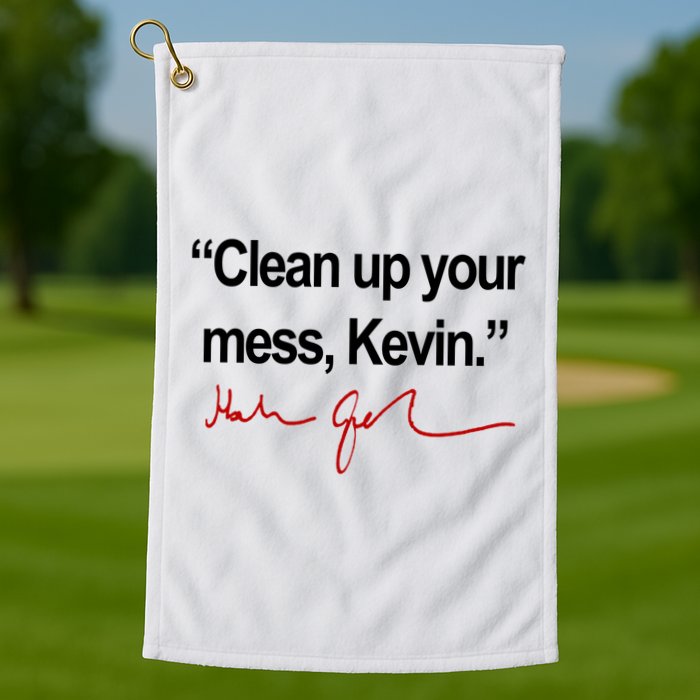 Clean Up Your Mess Kevin Political Golf Towel