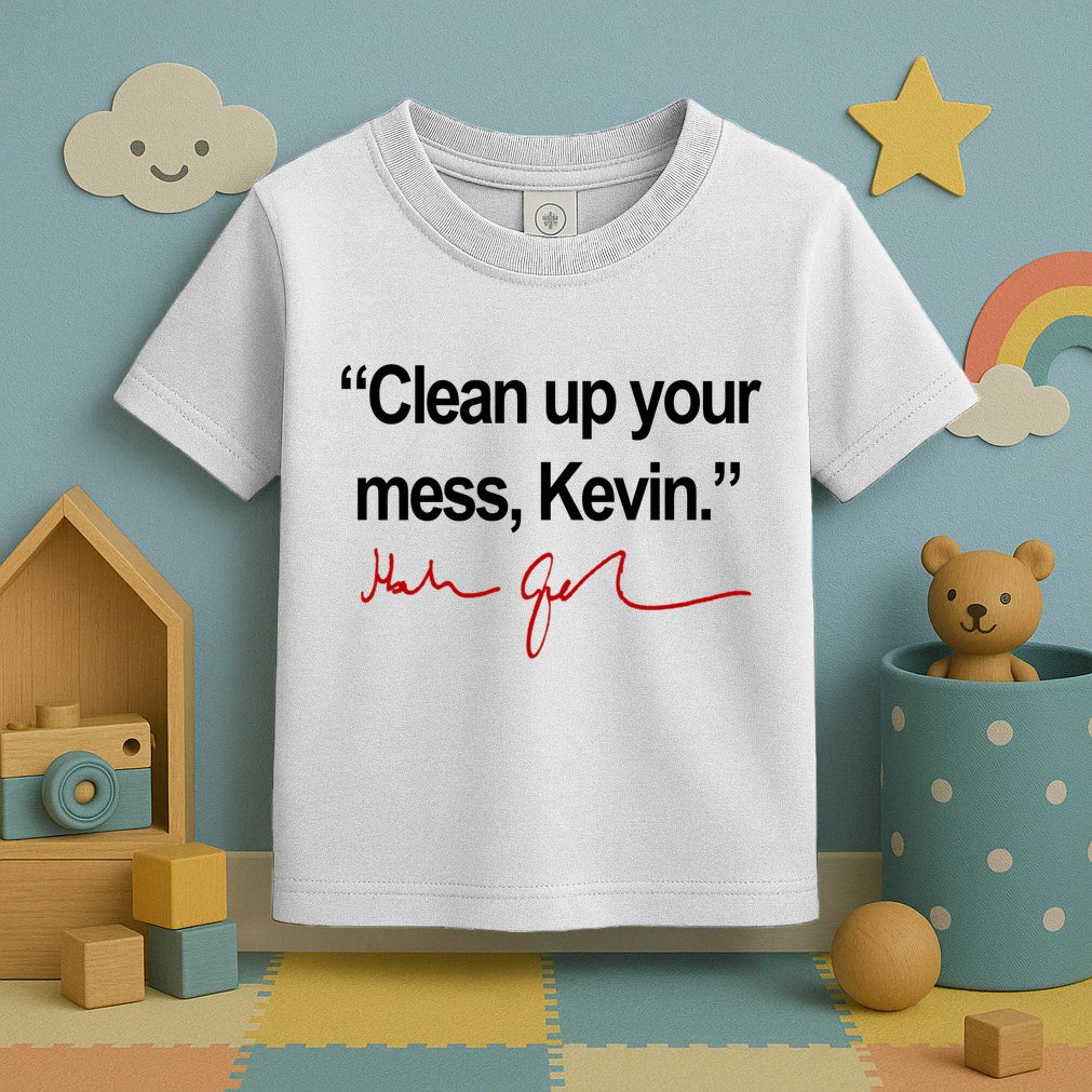 Clean Up Your Mess Kevin Political Toddler T-Shirt