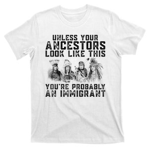 Cool Unless Your Ancestors Look Like This Youre Probably An Immigrant T-Shirt