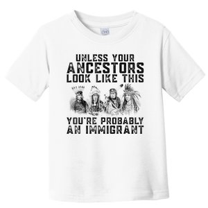 Cool Unless Your Ancestors Look Like This Youre Probably An Immigrant Toddler T-Shirt