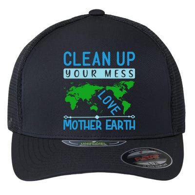 Clean Up Your Mess Love Mother Earth Flexfit Unipanel Trucker Cap