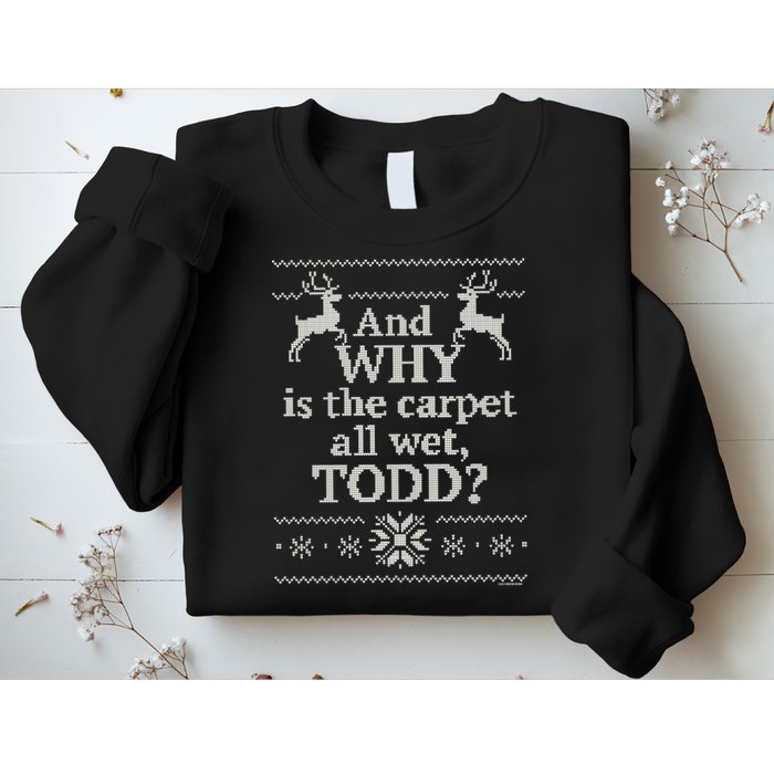 Christmas Vacation And WHY Is The Carpet All Wet, TODD Classic Sweatshirt