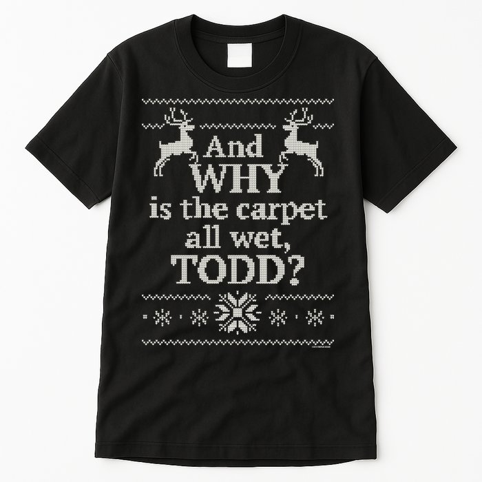 Christmas Vacation And WHY Is The Carpet All Wet, TODD Classic Tall T-Shirt