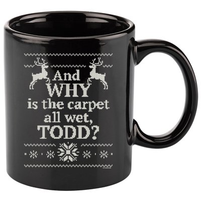 Christmas Vacation And WHY Is The Carpet All Wet, TODD Classic 11oz C Handle Ceramic Mug