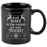 Christmas Vacation And WHY Is The Carpet All Wet, TODD Classic 11oz C Handle Ceramic Mug