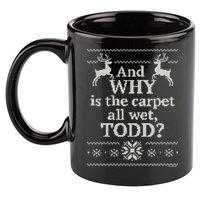 Christmas Vacation And WHY Is The Carpet All Wet, TODD Classic 11oz C Handle Ceramic Mug