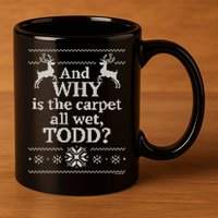 Christmas Vacation And WHY Is The Carpet All Wet, TODD Classic 11oz C Handle Ceramic Mug