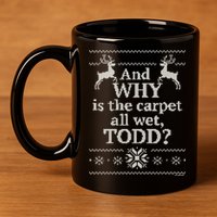 Christmas Vacation And WHY Is The Carpet All Wet, TODD Classic 11oz C Handle Ceramic Mug