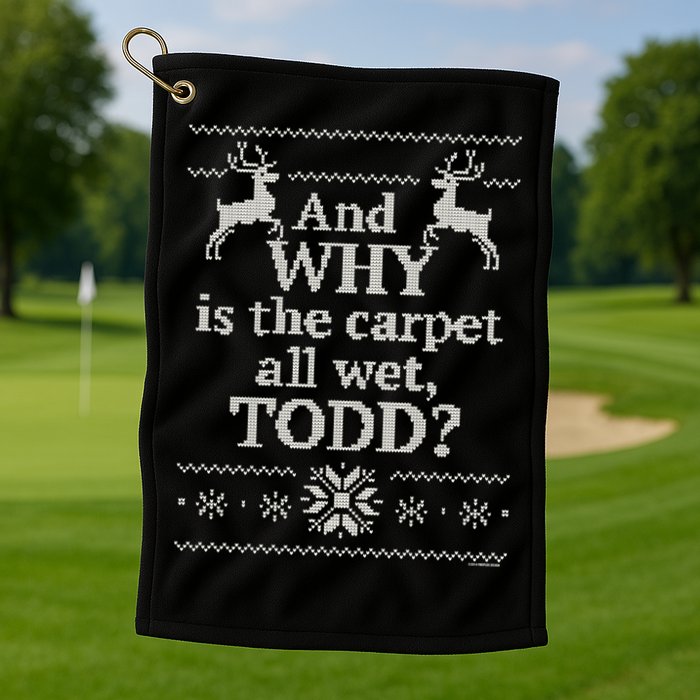 Christmas Vacation And WHY Is The Carpet All Wet, TODD Classic Golf Towel