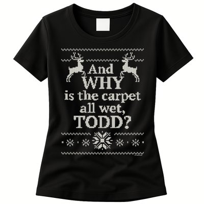 Christmas Vacation And WHY Is The Carpet All Wet, TODD Classic Womens T-Shirt