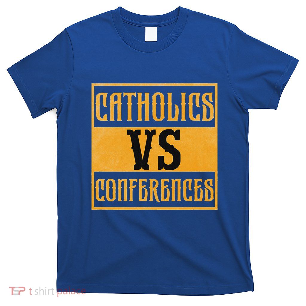 Catholics Vs Conferences T-Shirt