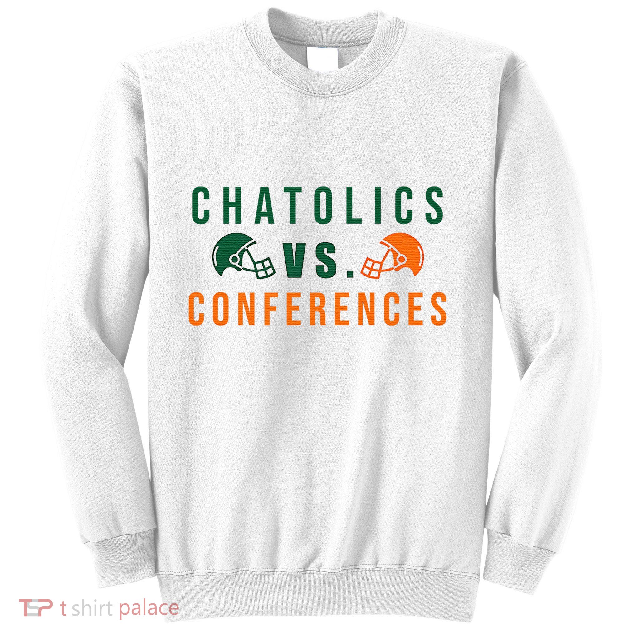Catholics Vs. Conferences Sweatshirt