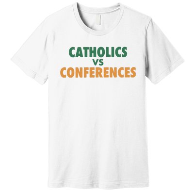 Catholics Vs Conference Premium T-Shirt