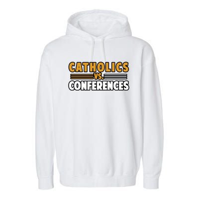 Catholics Vs Conferences Garment-Dyed Fleece Hoodie