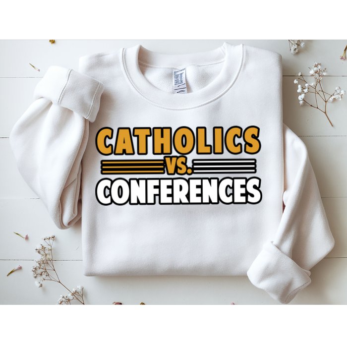 Catholics Vs Conferences Sweatshirt