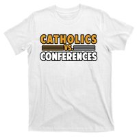 Catholics Vs Conferences T-Shirt