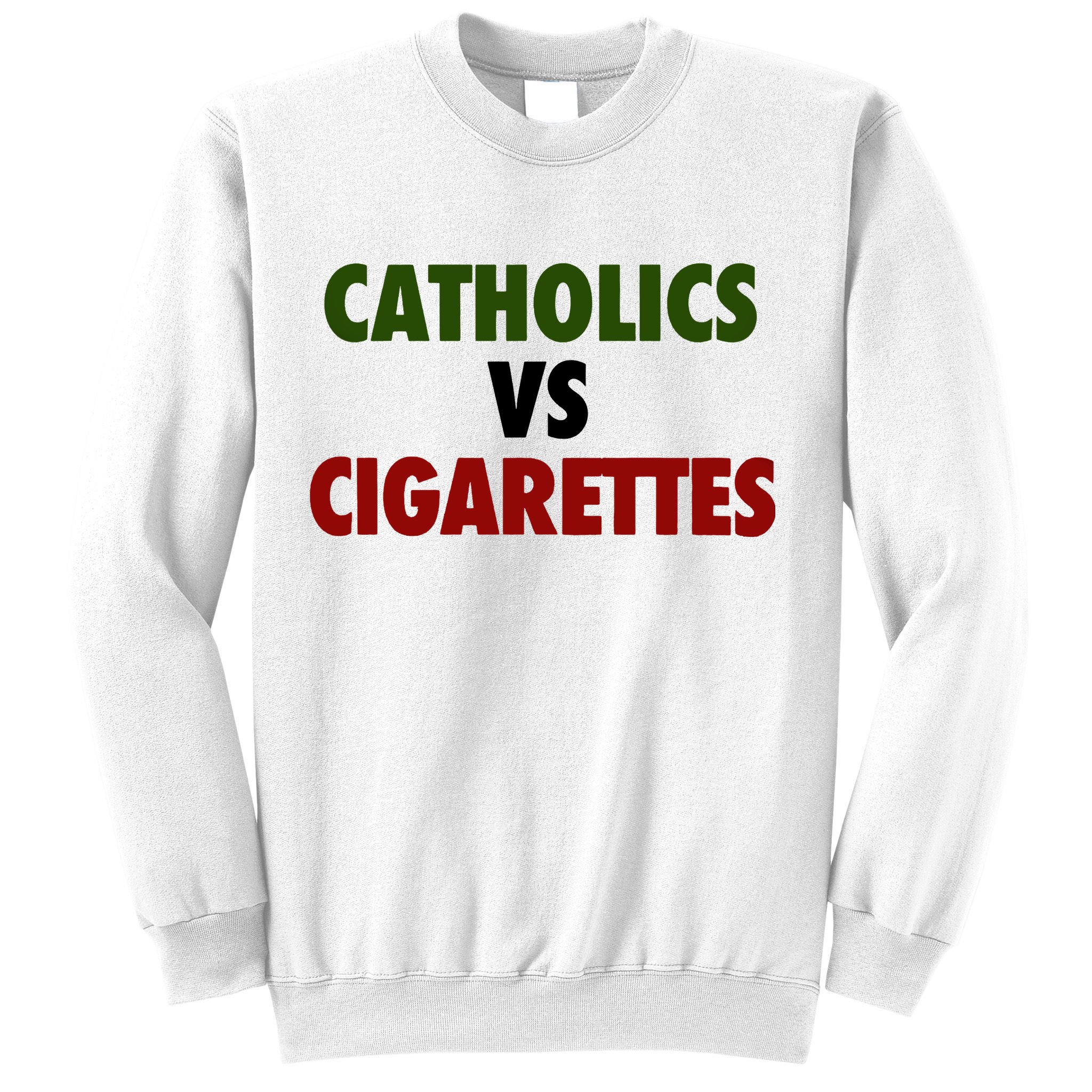 Catholics Vs Cigarettes Sweatshirt