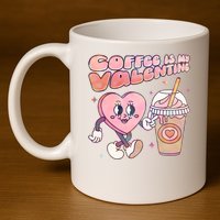 Cute Valentines Day Coffee Is My Valentine 11oz C Handle Ceramic Mug