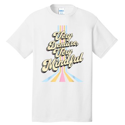 Cute Very Demure Very Mindful Trend Demure & Mindful Tall T-Shirt