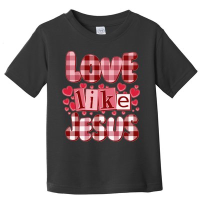 Cute Valentines Day Love Like Jesus Toddler T-Shirt
