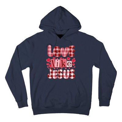 Cute Valentines Day Love Like Jesus Hoodie