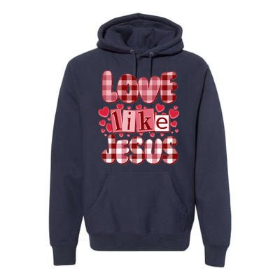 Cute Valentines Day Love Like Jesus Premium Hoodie