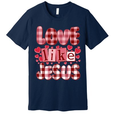 Cute Valentines Day Love Like Jesus Premium T-Shirt