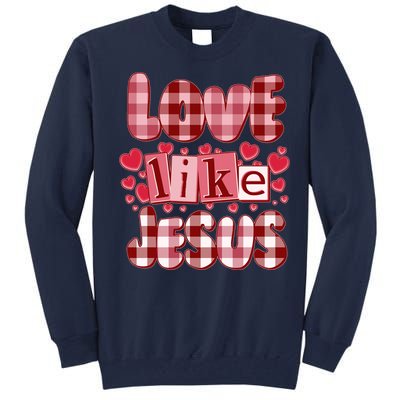 Cute Valentines Day Love Like Jesus Tall Sweatshirt