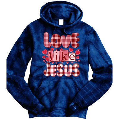 Cute Valentines Day Love Like Jesus Tie Dye Hoodie