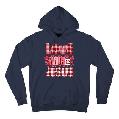 Cute Valentines Day Love Like Jesus Tall Hoodie