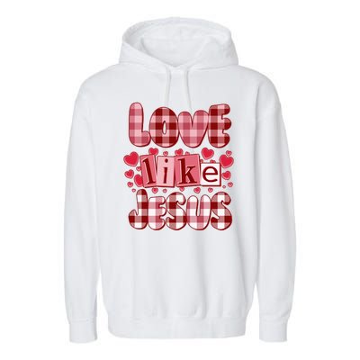 Cute Valentines Day Love Like Jesus Garment-Dyed Fleece Hoodie