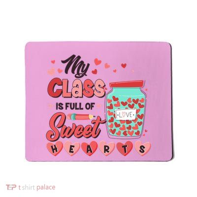 Cute Valentines Day My Class Is Full Of Sweet Hearts Mousepad