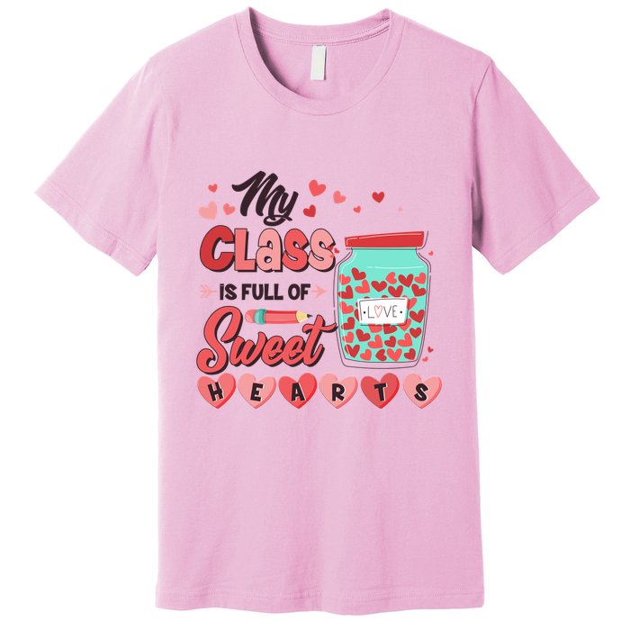 Cute Valentines Day My Class Is Full Of Sweet Hearts Premium T-Shirt