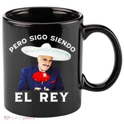 Chente Vicente Fernandez Pero Sigo Siendo El Rey Mexico 11oz C Handle Ceramic Mug