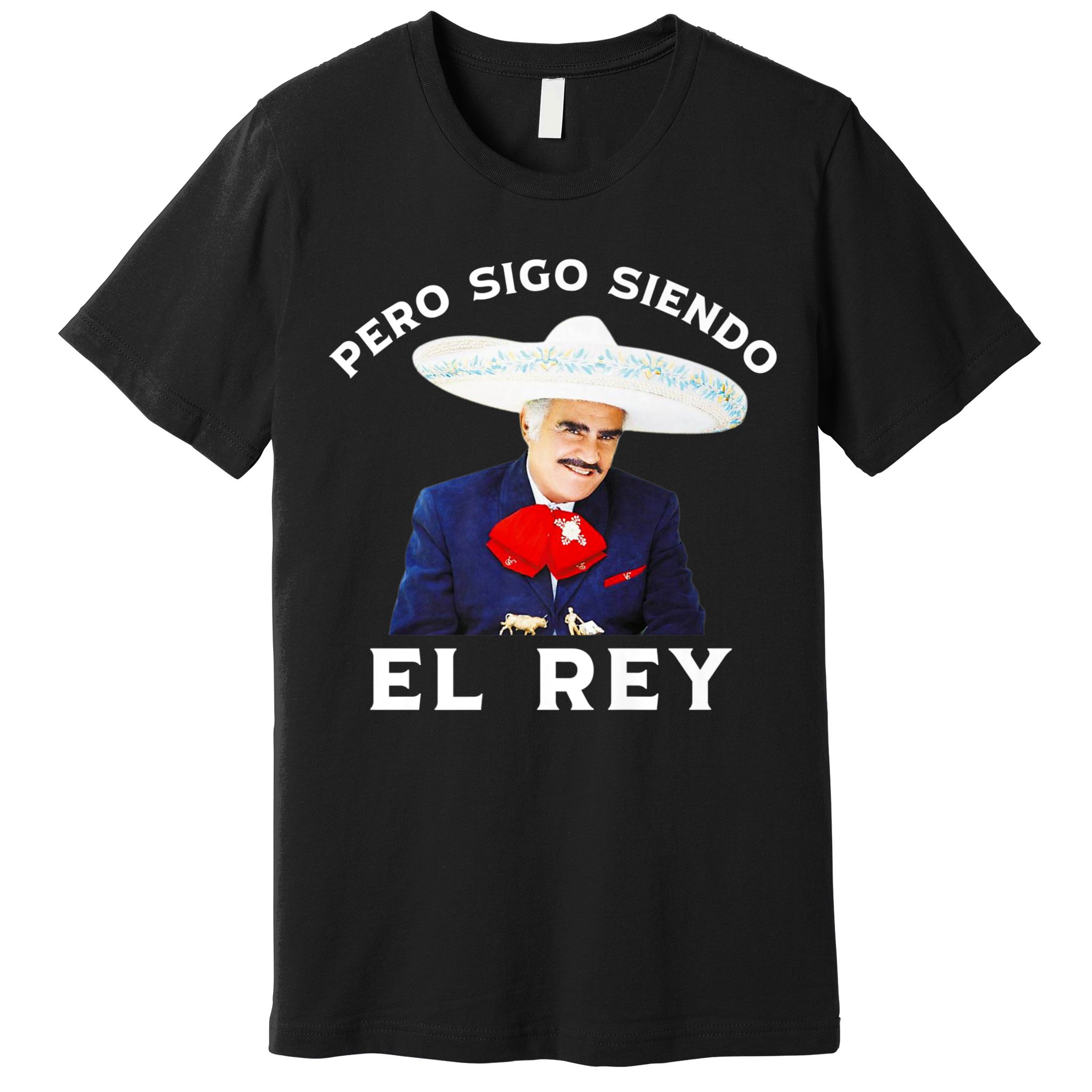 Chente Vicente Fernandez Pero Sigo Siendo El Rey Mexico Premium T-Shirt