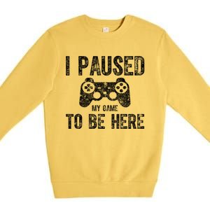 Cute Video Gamer Gift Funny I Paused My Game To Be Here Cute Gift Premium Crewneck Sweatshirt