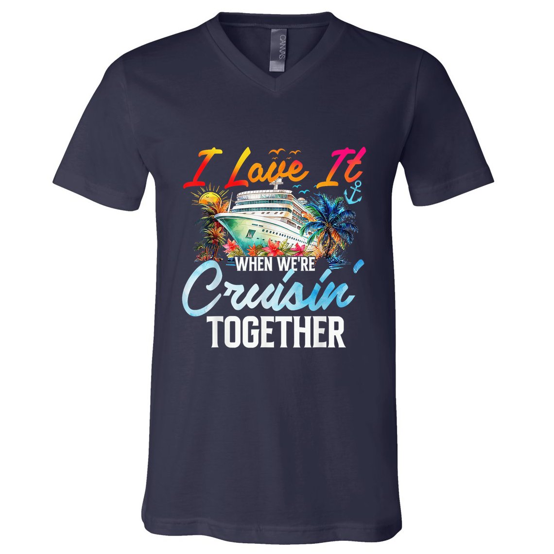 Cruise Vintage I Love It When WeRe Cruisin Together V-Neck T-Shirt