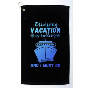 Cruising Vacation Is Calling Cruising Ship Cruise Trip Meaningful Gift Platinum Collection Golf Towel