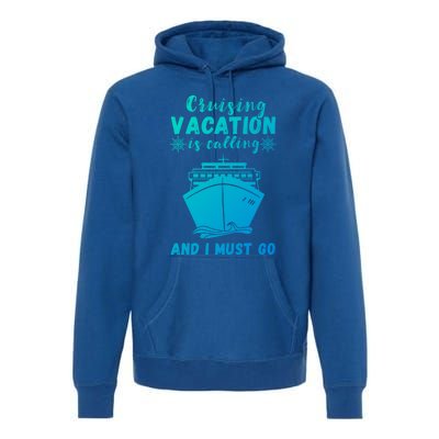 Cruising Vacation Is Calling Cruising Ship Cruise Trip Meaningful Gift Premium Hoodie