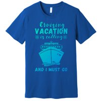 Cruising Vacation Is Calling Cruising Ship Cruise Trip Meaningful Gift Premium T-Shirt