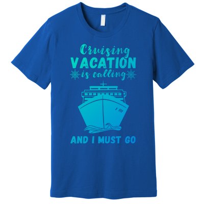 Cruising Vacation Is Calling Cruising Ship Cruise Trip Meaningful Gift Premium T-Shirt