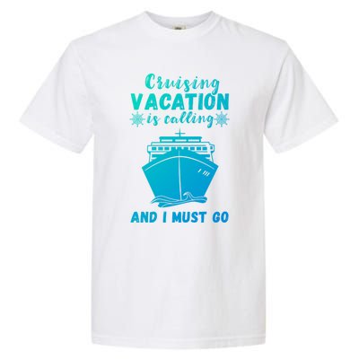 Cruising Vacation Is Calling Cruising Ship Cruise Trip Meaningful Gift Garment-Dyed Heavyweight T-Shirt