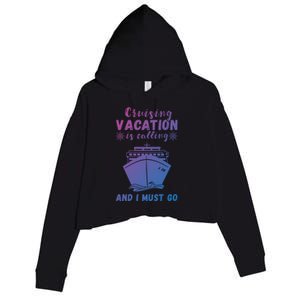 Cruising Vacation Is Calling Cruising Ship Cruise Trip Meaningful Gift Crop Fleece Hoodie