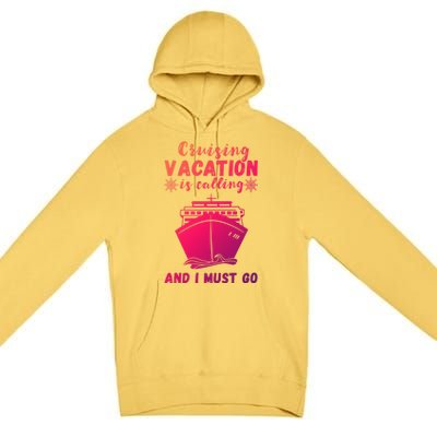 Cruising Vacation Is Calling Cruising Ship Cruise Trip Meaningful Gift Premium Pullover Hoodie