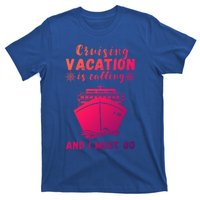 Cruising Vacation Is Calling Cruising Ship Cruise Trip Meaningful Gift T-Shirt