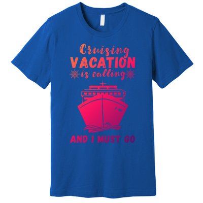 Cruising Vacation Is Calling Cruising Ship Cruise Trip Meaningful Gift Premium T-Shirt