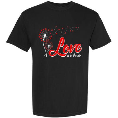 Cute Valentine Love Is In The Air Dandelions Garment-Dyed Heavyweight T-Shirt